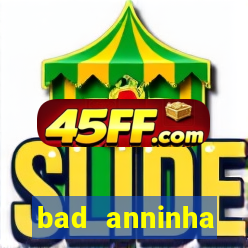 bad anninha conteudo gratis